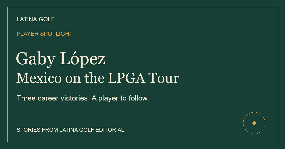 Gaby López — Mexico on the LPGA Tour. Original Latina Golf editorial title artwork.