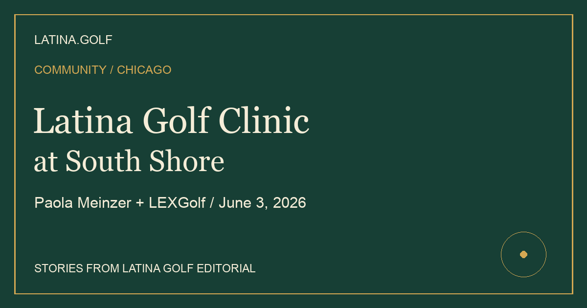 Latina Golf Clinic at South Shore, Paola Meinzer and LEXGolf, June 3, 2026. Original editorial title artwork.
